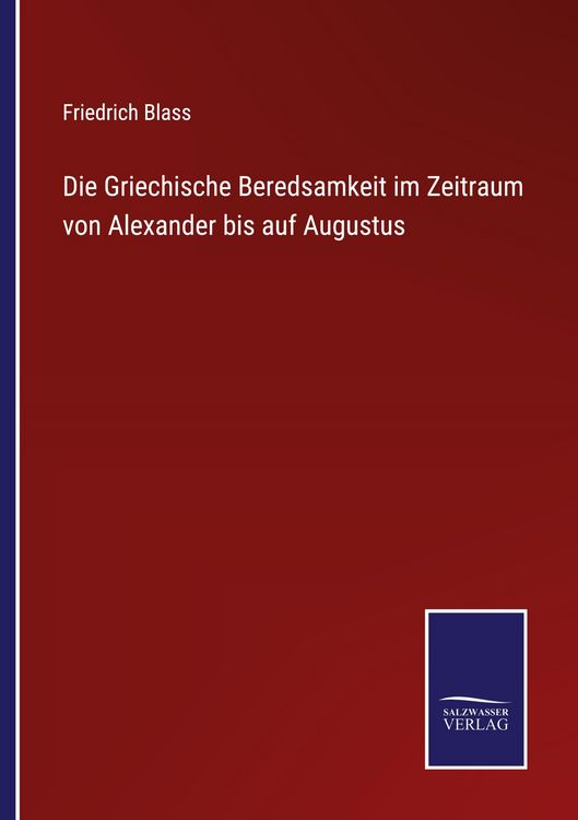 Produktbild: Die Griechische Beredsamkeit im Zeitraum von Alexander bis auf Augustus