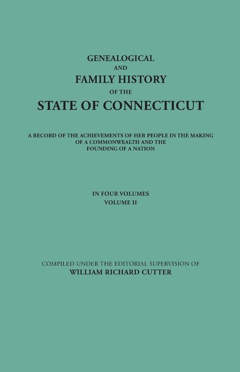 Produktbild: Genealogical and Family History of the State of Connecticut. a Record of the Achievements of Her People in the Making of a Commonwealth and the Foundi