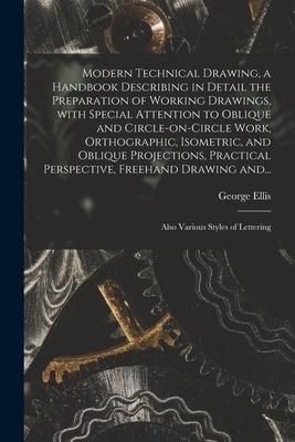 Produktbild: Modern Technical Drawing, a Handbook Describing in Detail the Preparation of Working Drawings, With Special Attention to Oblique and Circle-on-circle