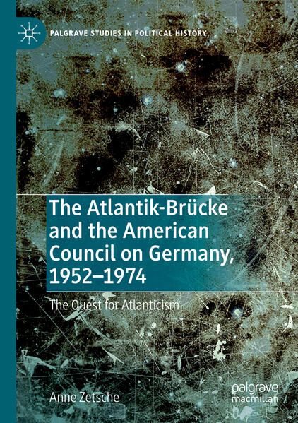 Produktbild: The Atlantik-Br&uuml;cke and the American Council on Germany, 1952&ndash;1974