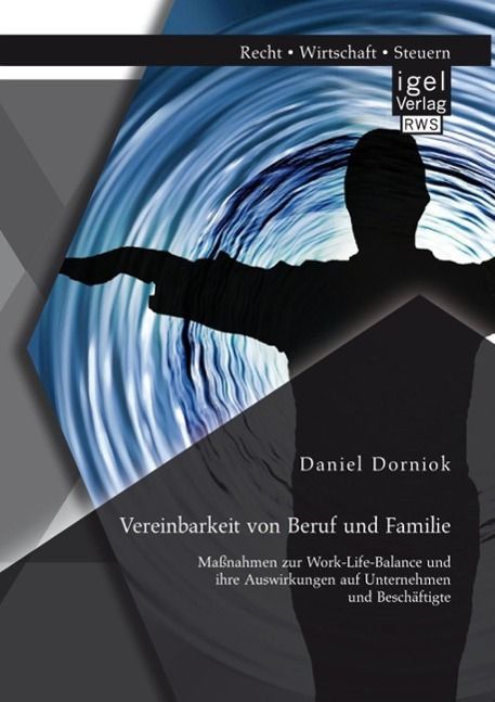 Produktbild: Vereinbarkeit von Beruf und Familie: Ma&szlig;nahmen zur Work-Life-Balance und ihre Auswirkungen auf Unternehmen und Besch&auml;ftigte