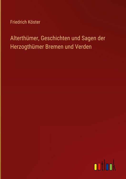 Produktbild: Alterth&uuml;mer, Geschichten und Sagen der Herzogth&uuml;mer Bremen und Verden