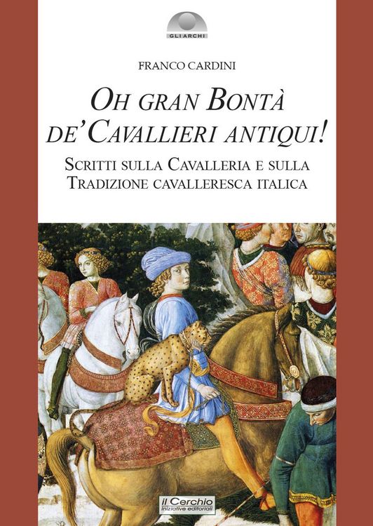 Produktbild: Oh gran bont&agrave; de' cavallieri antiqui! Scritti sulla Cavalleria e sulla Tradizione cavalleresca italica