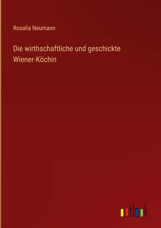 Produktbild: Die wirthschaftliche und geschickte Wiener-K&ouml;chin