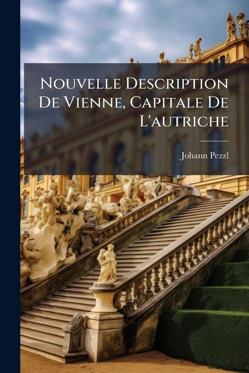 Produktbild: Nouvelle Description De Vienne, Capitale De L'autriche