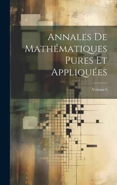 Produktbild: Annales De Math&eacute;matiques Pures Et Appliqu&eacute;es; Volume 6