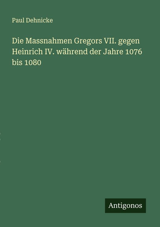 Produktbild: Die Massnahmen Gregors VII. gegen Heinrich IV. w&auml;hrend der Jahre 1076 bis 1080