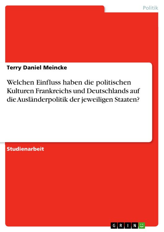 Produktbild: Welchen Einfluss haben die politischen Kulturen Frankreichs und Deutschlands auf die Ausl&auml;nderpolitik des jeweiligen Staaten?