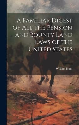 Produktbild: A Familiar Digest of All the Pension and Bounty Land Laws of the United States