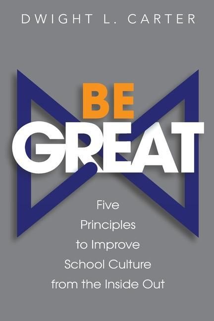 Produktbild: Be Great: Five Principles to Improve School Culture from the Inside Out