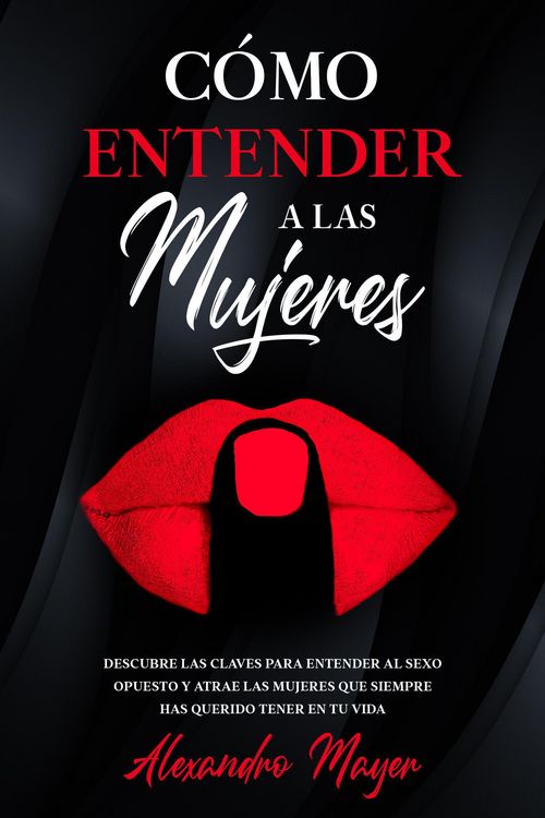 Produktbild: C&oacute;mo Entender a las Mujeres: Descubre las claves para entender al sexo opuesto y atrae las mujeres que siempre has querido tener en tu vida
