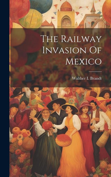 Produktbild: The Railway Invasion Of Mexico