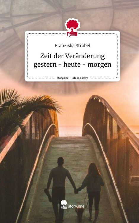 Produktbild: Zeit der Ver&auml;nderung gestern - heute - morgen. Life is a Story - story.one