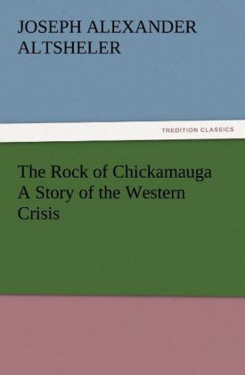 Produktbild: The Rock of Chickamauga A Story of the Western Crisis
