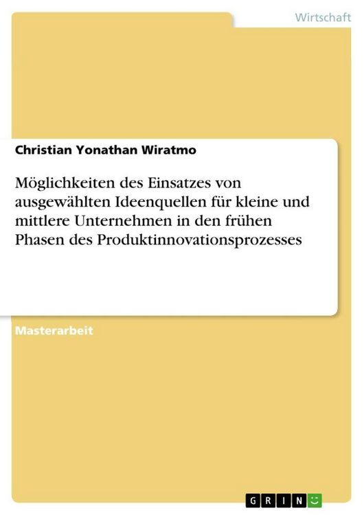 Produktbild: M&ouml;glichkeiten des Einsatzes von ausgew&auml;hlten Ideenquellen f&uuml;r kleine und mittlere Unternehmen in den fr&uuml;hen Phasen des Produktinnovationsprozesses
