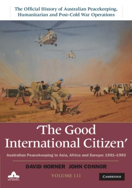Produktbild: Good International Citizen: Volume 3, The Official History of Australian Peacekeeping, Humanitarian and Post-Cold War Operations