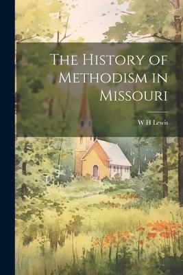 Produktbild: The History of Methodism in Missouri