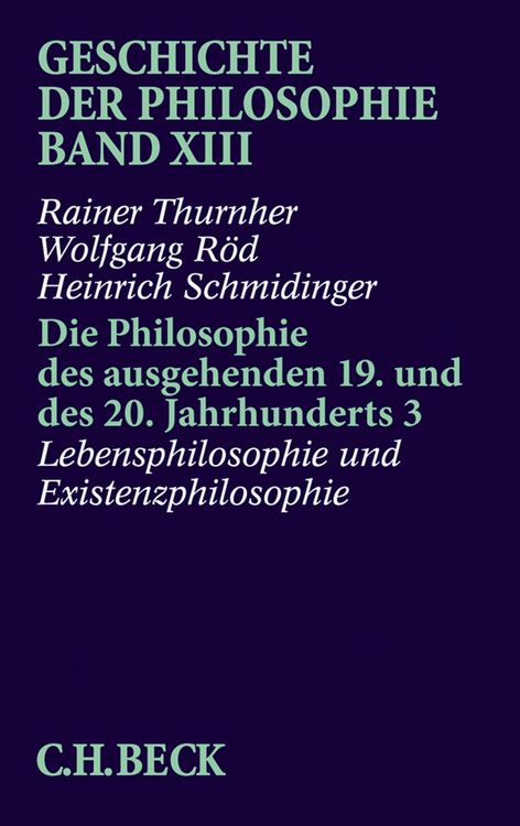 Produktbild: Geschichte der Philosophie Bd. 13: Die Philosophie des ausgehenden 19. und des 20. Jahrhunderts 3: Lebensphilosophie und Existenzphilosophie