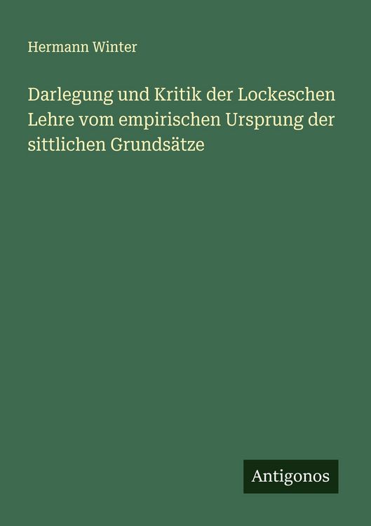 Produktbild: Darlegung und Kritik der Lockeschen Lehre vom empirischen Ursprung der sittlichen Grunds&auml;tze