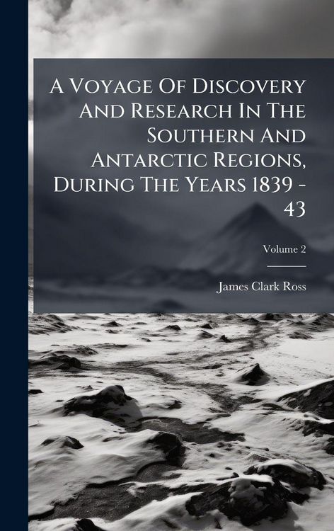 Produktbild: A Voyage Of Discovery And Research In The Southern And Antarctic Regions, During The Years 1839 - 43