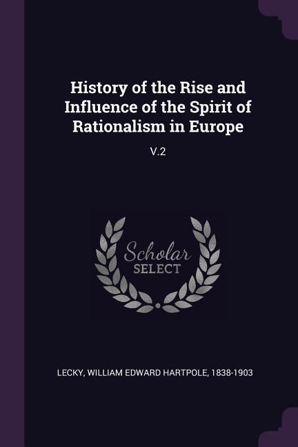 Produktbild: History of the Rise and Influence of the Spirit of Rationalism in Europe