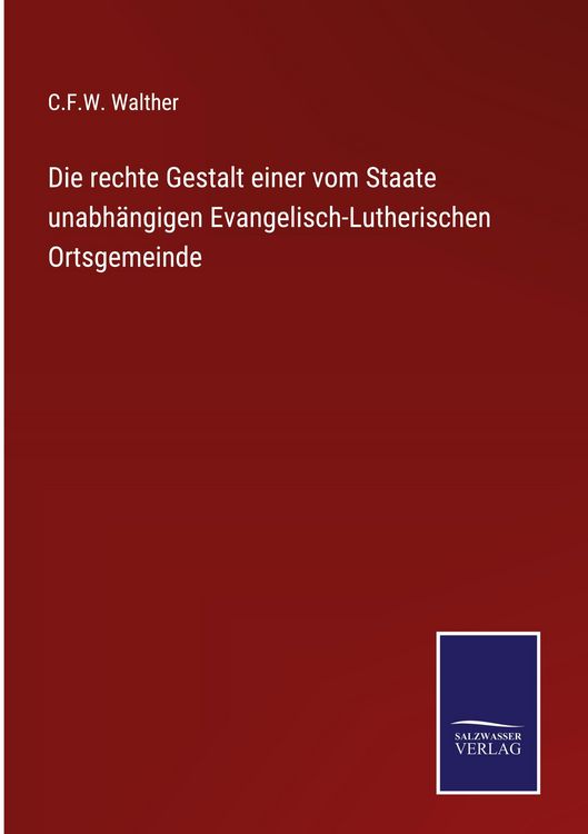 Produktbild: Die rechte Gestalt einer vom Staate unabh&auml;ngigen Evangelisch-Lutherischen Ortsgemeinde