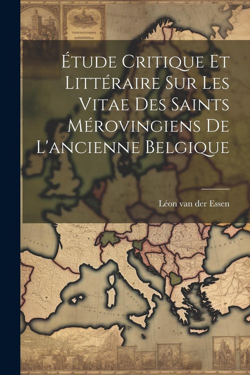 Produktbild: &Eacute;tude Critique Et Litt&eacute;raire Sur Les Vitae Des Saints M&eacute;rovingiens De L'ancienne Belgique