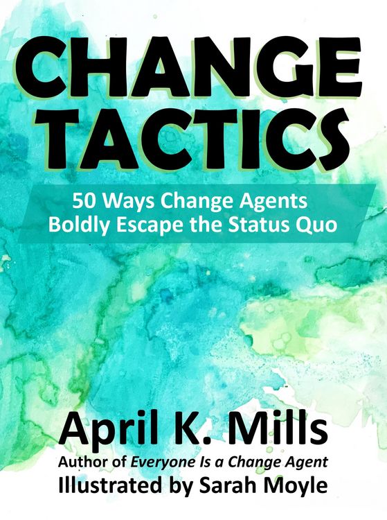 Produktbild: Change Tactics: 50 Ways Change Agents Boldly Escape the Status Quo