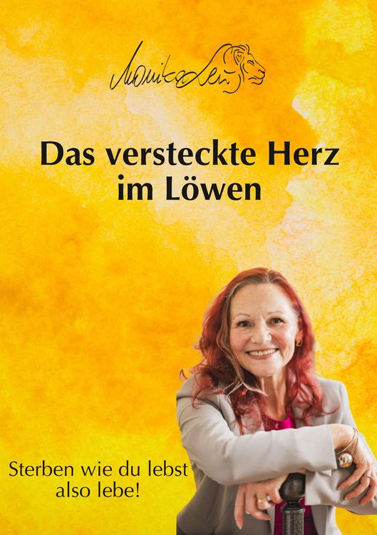 Produktbild: Das versteckte Herz im L&ouml;wen - Wie du lebst, so wirst du sterben | Ein Buch &uuml;ber bewusstes Leben, Vergebung und inneren Frieden.