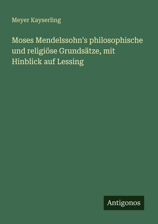 Produktbild: Moses Mendelssohn's philosophische und religi&ouml;se Grunds&auml;tze, mit Hinblick auf Lessing