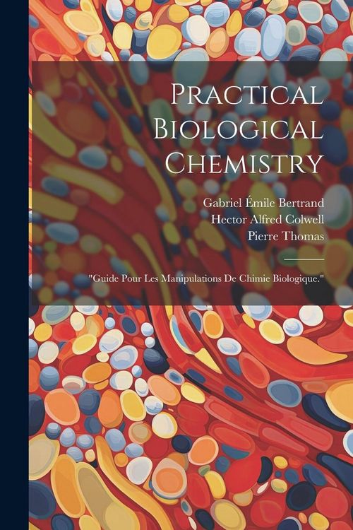 Produktbild: Practical Biological Chemistry; "Guide Pour Les Manipulations De Chimie Biologique."
