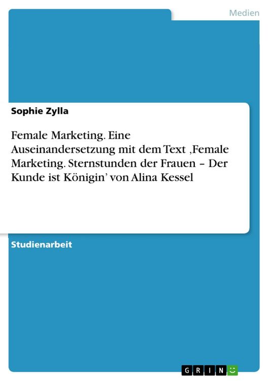 Produktbild: Female Marketing. Eine Auseinandersetzung mit dem Text ,Female Marketing. Sternstunden der Frauen - Der Kunde ist K&ouml;nigin' von Alina Kessel