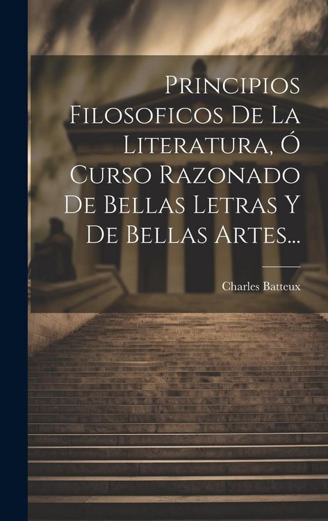 Produktbild: Principios Filosoficos De La Literatura, &Oacute; Curso Razonado De Bellas Letras Y De Bellas Artes...