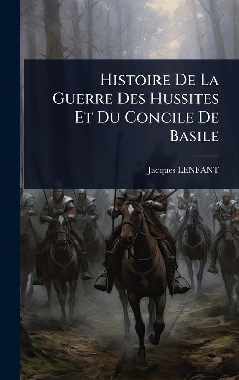 Produktbild: Histoire De La Guerre Des Hussites Et Du Concile De Basile
