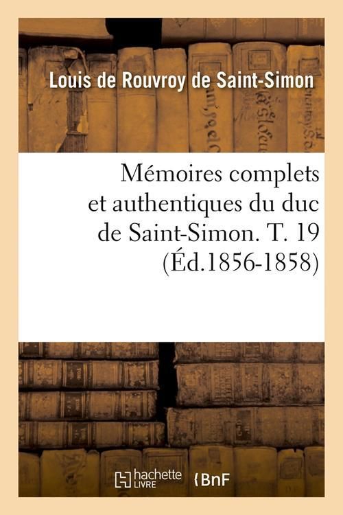 Produktbild: M&eacute;moires Complets Et Authentiques Du Duc de Saint-Simon. T. 19 (&Eacute;d.1856-1858)