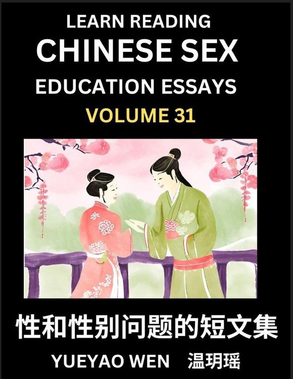 Produktbild: Learn Reading Chinese Sex Education Essays (Part 31) - Short Essays on Sex, Sexuality & Gender Issues, Improve Personal Growth and Development, Sex Education, A Collection of Short Essays in Chinese and English, Learn Mandarin Chinese while Reading China