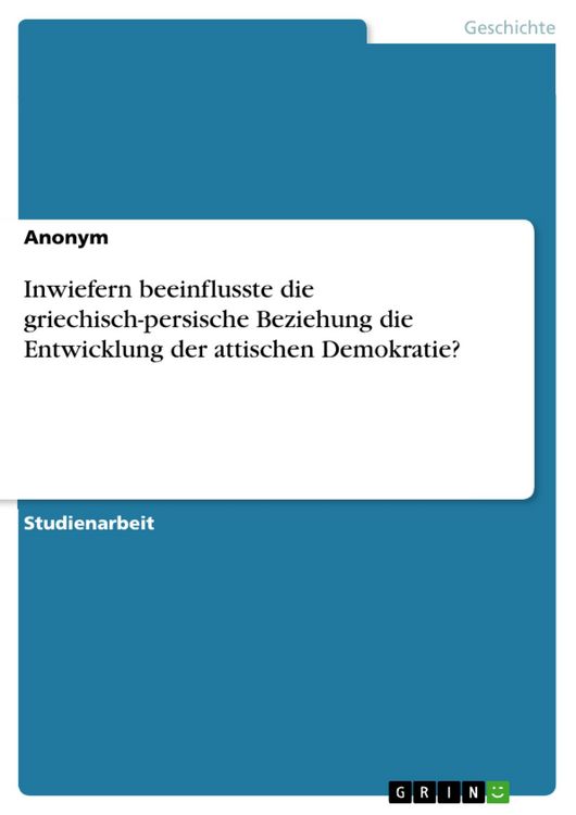 Produktbild: Inwiefern beeinflusste die griechisch-persische Beziehung die Entwicklung der attischen Demokratie?