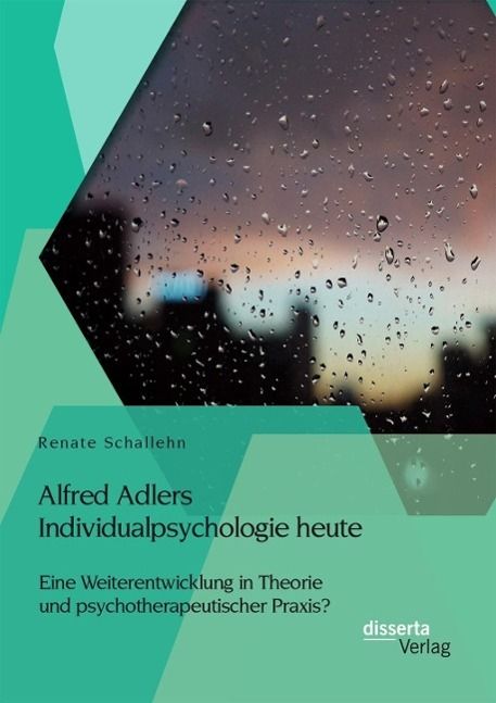 Produktbild: Alfred Adlers Individualpsychologie heute. Eine Weiterentwicklung in Theorie und psychotherapeutischer Praxis?