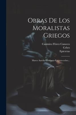 Produktbild: Obras De Los Moralistas Griegos: Marco Aurelio-teofrasto-epicteto-cebes...