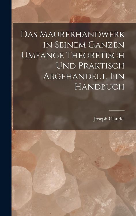 Produktbild: Das Maurerhandwerk in seinem ganzen Umfange theoretisch und praktisch abgehandelt, ein Handbuch