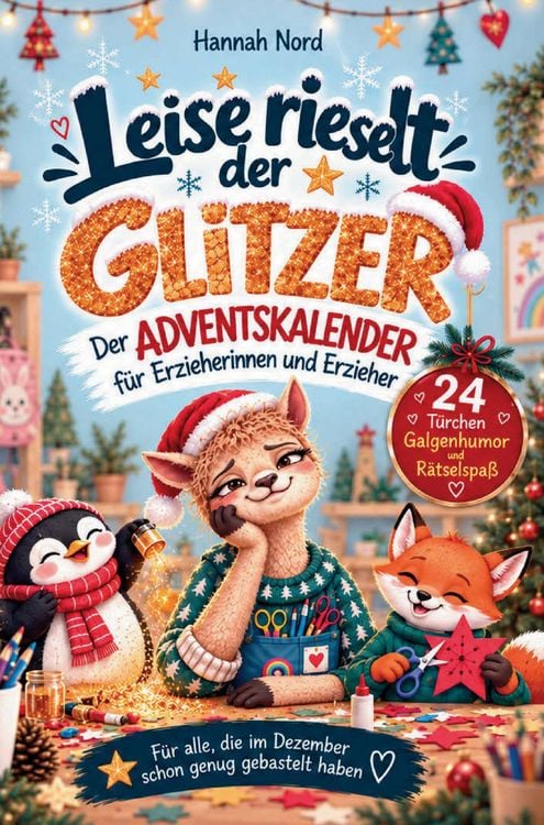 Produktbild: Leise rieselt der Glitzer. Der Adventskalender f&uuml;r Erzieherinnen und Erzieher - 24 T&uuml;rchen voller Kita-Chaos, Galgenhumor und R&auml;tsel