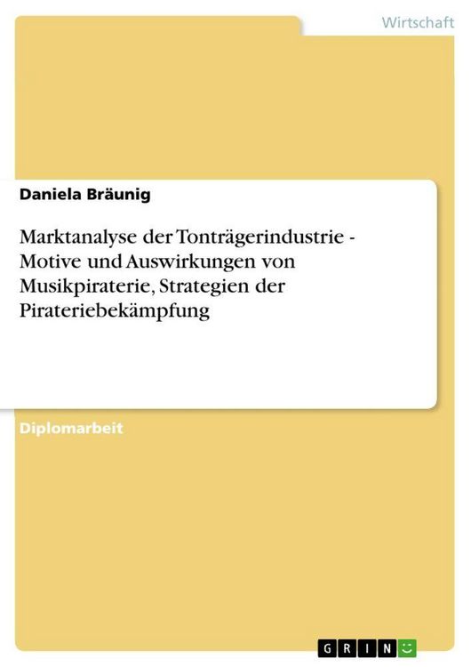 Produktbild: Marktanalyse der Tontr&auml;gerindustrie - Motive und Auswirkungen von Musikpiraterie, Strategien der Pirateriebek&auml;mpfung