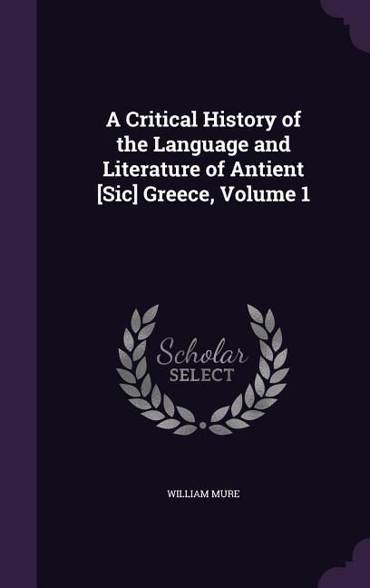Produktbild: A Critical History of the Language and Literature of Antient [Sic] Greece, Volume 1