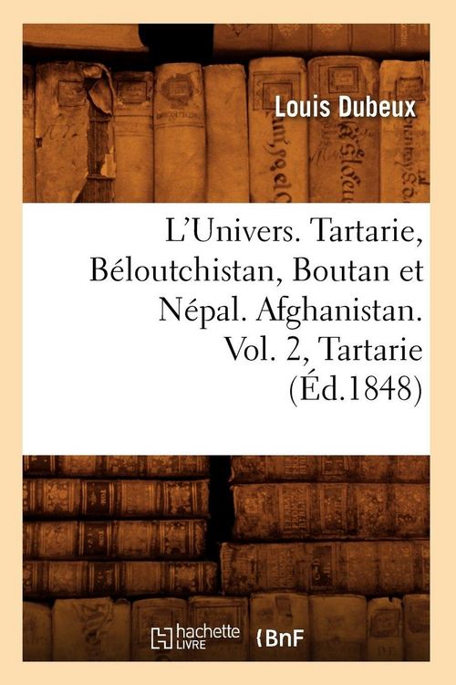Produktbild: L'Univers. Tartarie, B&eacute;loutchistan, Boutan et N&eacute;pal. Afghanistan. Vol. 2, Tartarie (&Eacute;d.1848)