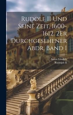Produktbild: Rudolf II Und Seine Zeit, 1600-1612. 2Er Durchgesehener Abdr, Band I
