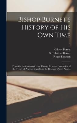 Produktbild: Bishop Burnet's History of His Own Time: From the Restoration of King Charles II, to the Conclusion of the Treaty of Peace at Utrecht, in the Reign of