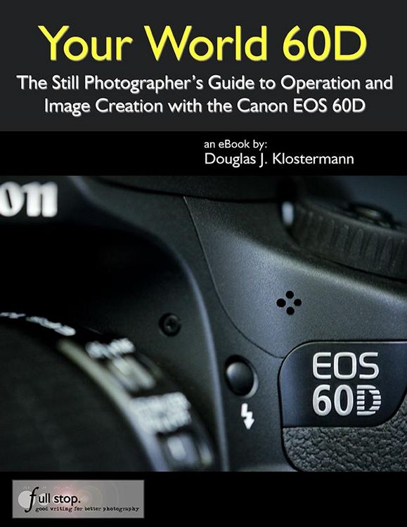 Produktbild: Your World 60D: The Still Photographer's Guide to Operation and Image Creation with the Canon EOS 60D
