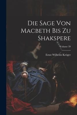 Produktbild: Die Sage Von Macbeth Bis Zu Shakspere; Volume 39
