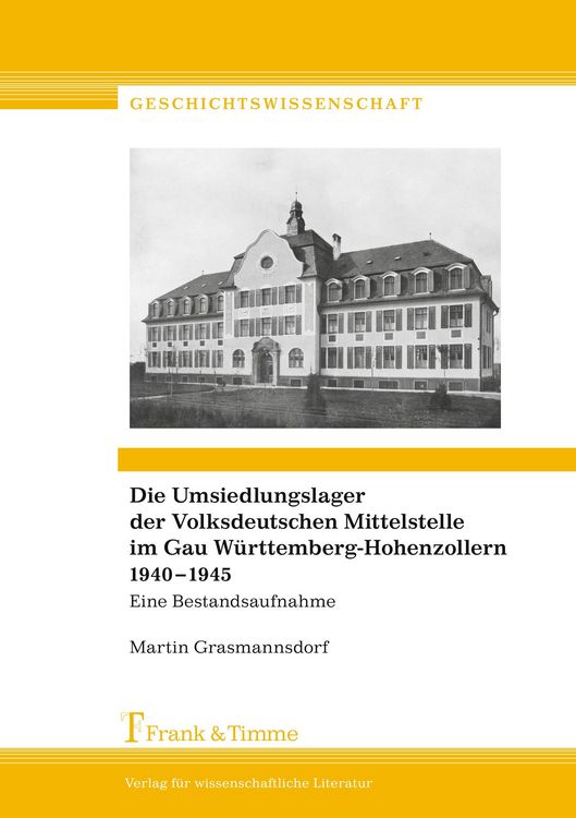 Produktbild: Die Umsiedlungslager der Volksdeutschen Mittelstelle im Gau W&uuml;rttemberg-Hohenzollern 1940&ndash;1945