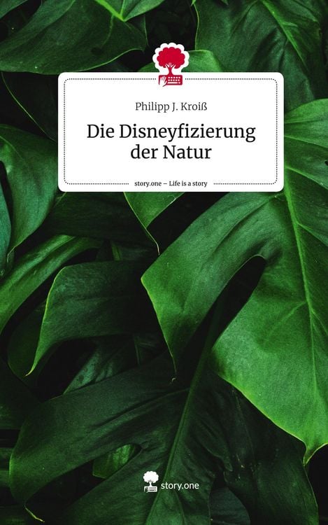 Produktbild: Die Disneyfizierung der Natur. Life is a Story - story.one